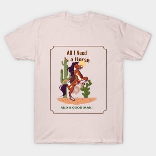 All I need is a Horse and a Good Man T-Shirt